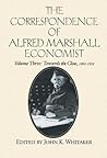 The Correspondence of Alfred Marshall, Economist, Volume 3