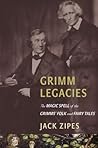 Grimm Legacies by Jack D. Zipes