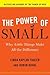 Power of Small: Why Little Things Make All the Difference