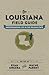 The Louisiana Field Guide: Understanding Life in the Pelican State