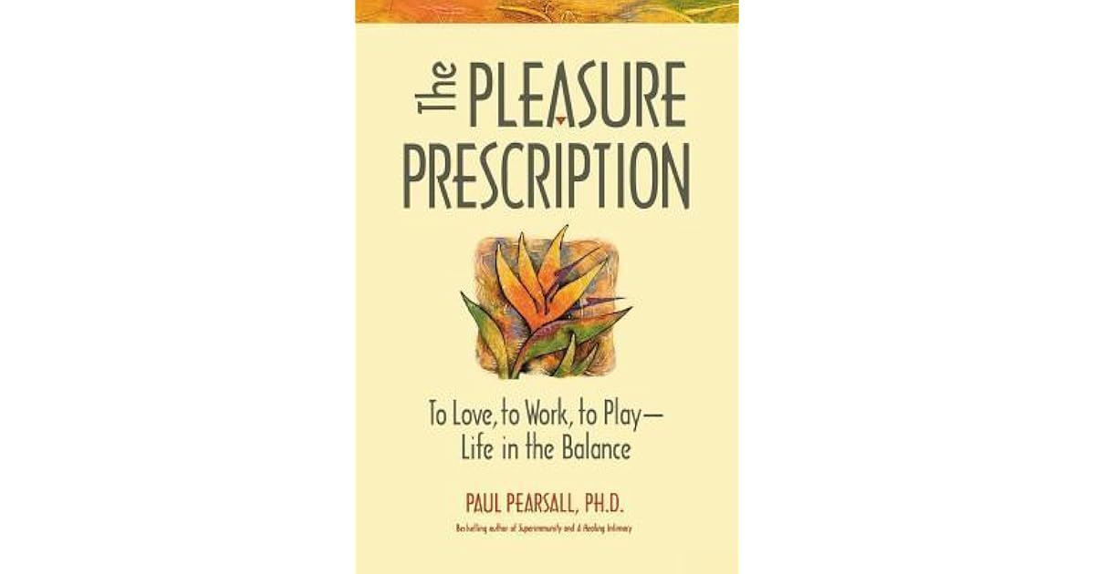 The Pleasure Prescription To Love, to Work, to Play Life in the