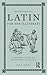 Latin for the Illiterati: A Modern Guide to an Ancient Language