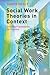 Social Work Theories in Context