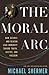The Moral ARC: How Science and Reason Lead Humanity Toward Truth, Justice, and Freedom