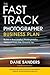 Fast Track Photographer Business Plan: Build a Successful Photography Venture from the Ground Up