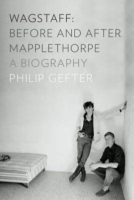 Wagstaff: Before and After Mapplethorpe: A Biography (Hardcover)