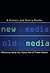 New Media, Old Media: A History and Theory Reader