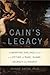 Cain's Legacy: Liberating Siblings from a Lifetime of Rage, Shame, Secrecy, and Regret