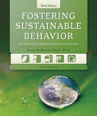Fostering Sustainable Behavior: An Introduction to Community-Based Social Marketing (Revised)