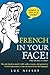 French in Your Face! by Luc Nisset