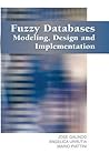 Fuzzy Databases: Modeling, Design and Implementation: Modeling, Design and Implementation