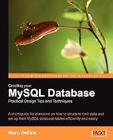 Creating Your MySQL Database: Practical Design Tips and Techniques