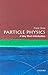 Particle Physics: A Very Short Introduction