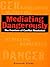 Mediating Dangerously