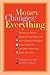 Money Changes Everything: Twenty-Two Writers Tackle the Last Taboo with Tales of Sudden Windfalls, Staggering Debts, and Other Surprising Turns of for