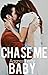 Chase Me, Baby by aggressively