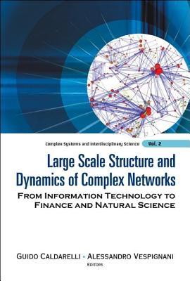 Large Scale Structure and Dynamics of Complex Networks: From Information Technology to Finance and Natural Science. Complex Systems and Interdisciplin