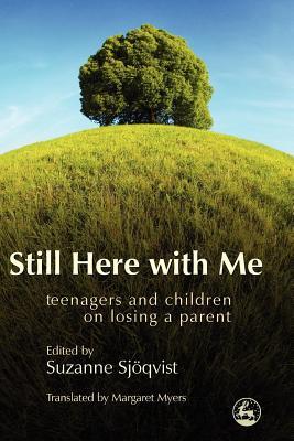 Still Here with Me: Teenagers and Children on Losing a Parent