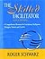 Skilled Facilitator by Roger Schwarz