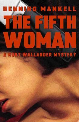 Fifth Woman: A Kurt Wallander Mystery