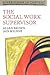 The Social Work Supervisor (UK Higher Education OUP Humanities & Social Sciences Counselling and Psychotherapy)