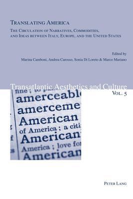 Translating America: The Circulation of Narratives, Commodities, and Ideas Between Italy, Europe, and the United States (ebook)