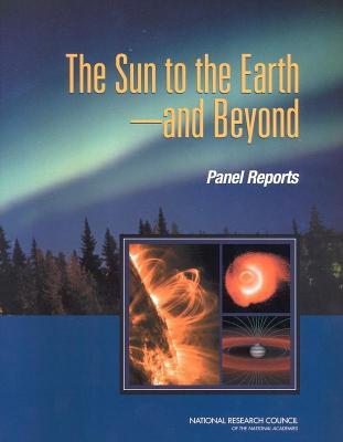 Sun to the Earth - And Beyond: Panel Reports