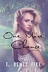 One More Chance by T. Renee Fike One More Chance by T. Renee Fike