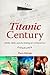 Titanic Century: Media, Myth, and the Making of a Cultural Icon