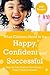 What Children Need to Be Happy, Confident and Successful: Step by Step Positive Psychology to Help Children Flourish
