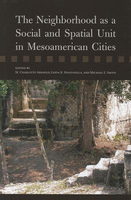 The Neighborhood as a Social and Spatial Unit in Mesoamerican Cities (ebook)