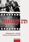 Shoot It!: Hollywood Inc. and the Rising of Independent Film Shoot It!: Hollywood Inc. and the Rising of Independent Film