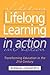 Lifelong Learning in Action: Transforming Education in the 21st Century