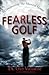 Fearless Golf: Conquering the Mental Game