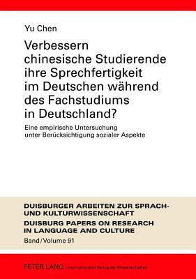 Verbessern Chinesische Studierende Ihre Sprechfertigkeit Im Deutschen Wahrend Des Fachstudiums in Deutschland?: Eine Empirische Untersuchung Unter Ber