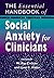 The Essential Handbook of Social Anxiety for Clinicians by W. Ray Crozier