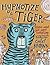 Hypnotize a Tiger: Poems ab...