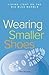 Wearing Smaller Shoes