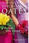 I'll Take You There by Joyce Carol Oates