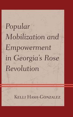 Popular Mobilization and Empowerment in Georgia's Rose Revolution (ebook)