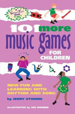 101 More Music Games for Children: More Fun and Learning with Rhythm and Song (SmartFun Activity Books)