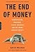 End of Money: Counterfeiters, Preachers, Techies, Dreamers—and the Coming Cashless Society