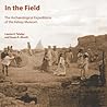 In the Field: The Archaeological Expeditions of the Kelsey Museum (Kelsey Museum Publication)