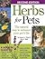 Herbs for Pets: The Natural Way to Enhance Your Pet's Life (Revised)