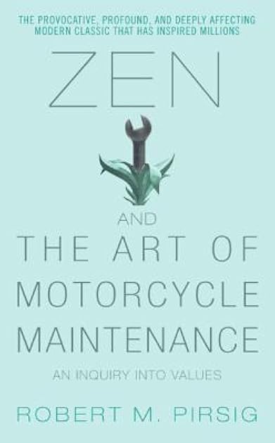 Zen and the Art of Motorcycle Maintenance: An Inquiry Into Values (Phaedrus, #1)