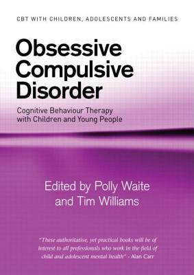 Obsessive Compulsive Disorder. CBT with Children, Adolescents and Families.