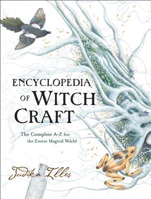 Encyclopedia of Witchcraft: A Comprehensive Reference to Witches, Mythology, Folklore, and Magic from Ancient Times to the Present (Witchcraft & Spells, 4)