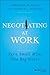 Negotiating at Work: Turn Small Wins into Big Gains