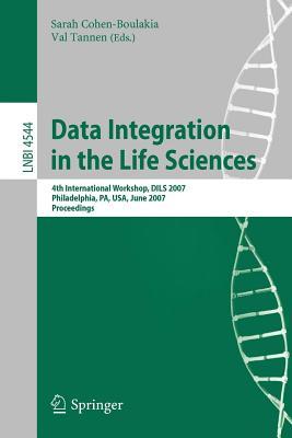 Data Integration in the Life Sciences: 4th International Workshop, Dils 2007 Philadelphia, Pa, USA, June 27-29, 2007 Proceedings
