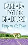 Dangerous to Know by Barbara Taylor Bradford